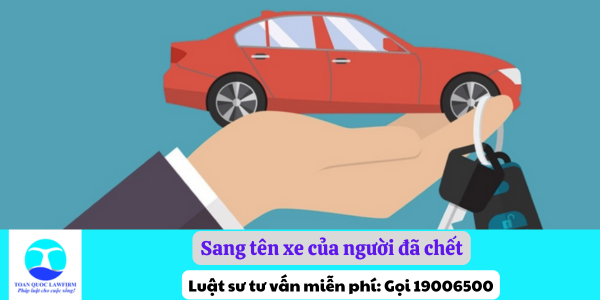 Sang tên xe của người đã chết thì làm thế nào?